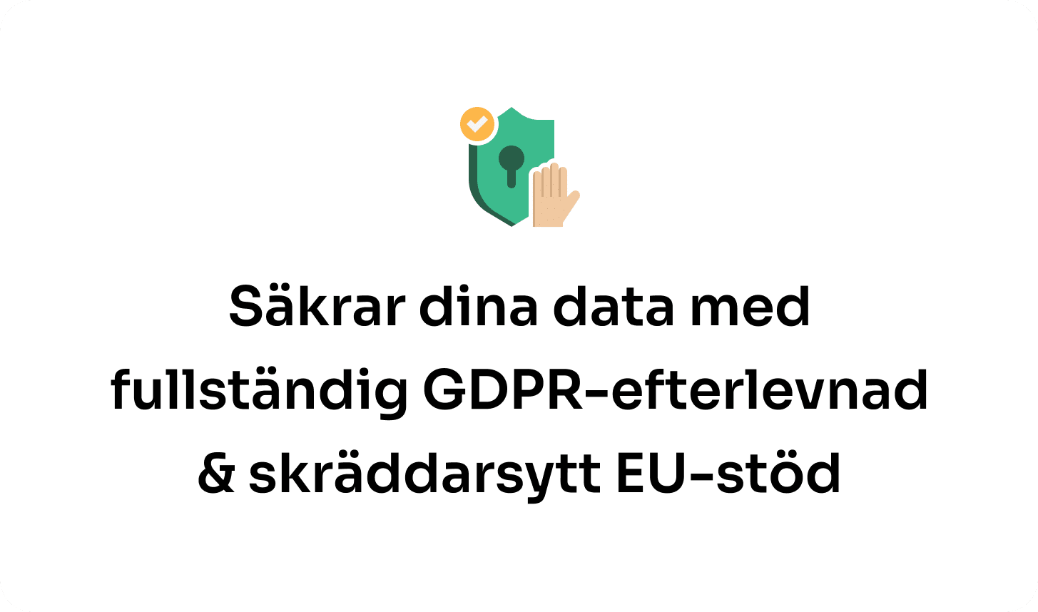 Säkra din data med fullständig GDPR-efterlevnad & skräddarsytt EU-stöd